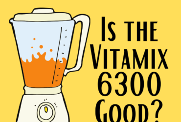 Vitamix 6300 Review: Is the Vitamix 6300 Good? You’ll see.
